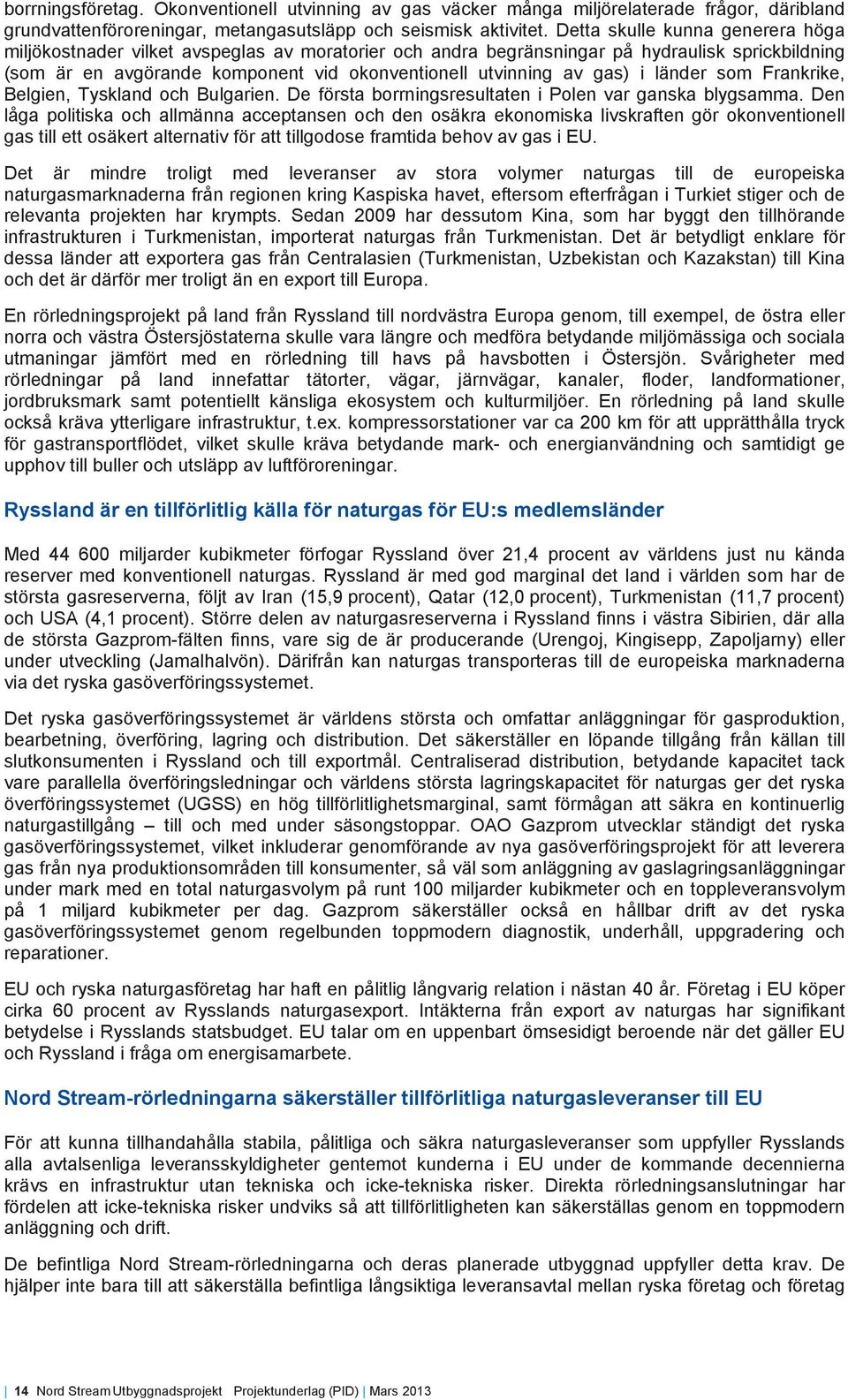 i länder som Frankrike, Belgien, Tyskland och Bulgarien. De första borrningsresultaten i Polen var ganska blygsamma.