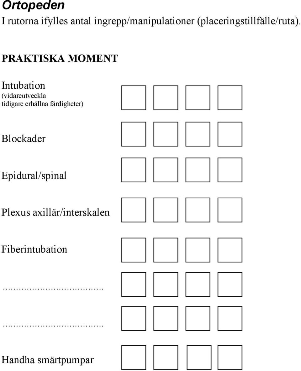 PRAKTISKA MOMENT Intubation (vidareutveckla tidigare erhållna