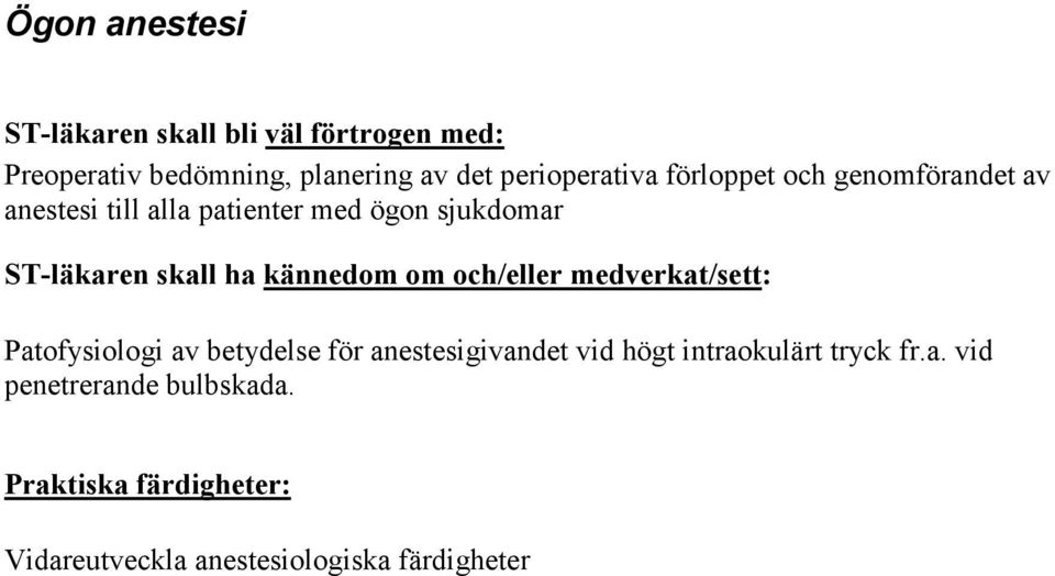 skall ha kännedom om och/eller medverkat/sett: Patofysiologi av betydelse för anestesigivandet vid högt