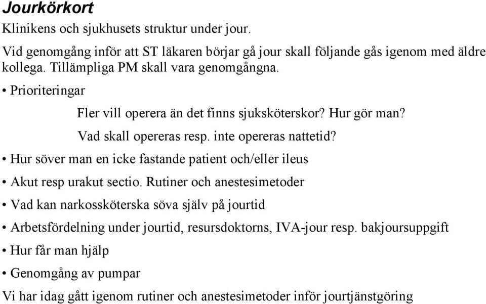 Hur söver man en icke fastande patient och/eller ileus Akut resp urakut sectio.