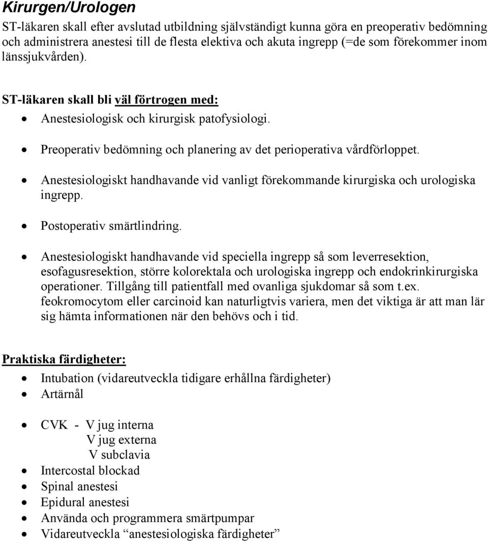 Anestesiologiskt handhavande vid vanligt förekommande kirurgiska och urologiska ingrepp. Postoperativ smärtlindring.