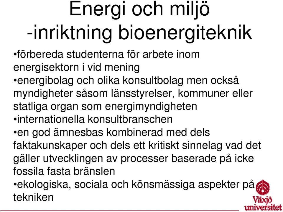 internationella konsultbranschen en god ämnesbas kombinerad med dels faktakunskaper och dels ett kritiskt sinnelag vad det