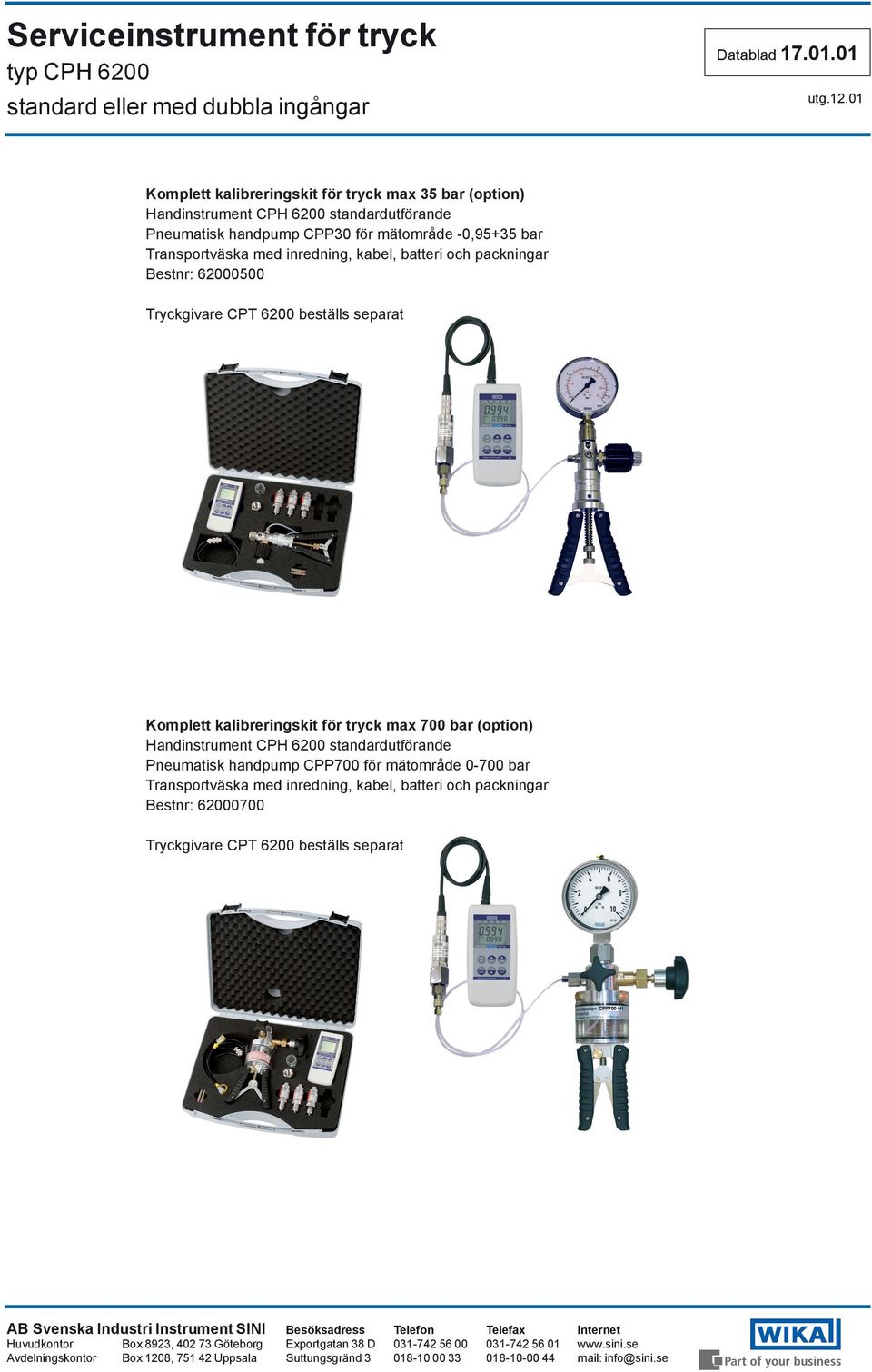 separat Komplett kalibreringskit för tryck max 700 bar (option) Handinstrument CPH 6200 standardutförande Pneumatisk handpump