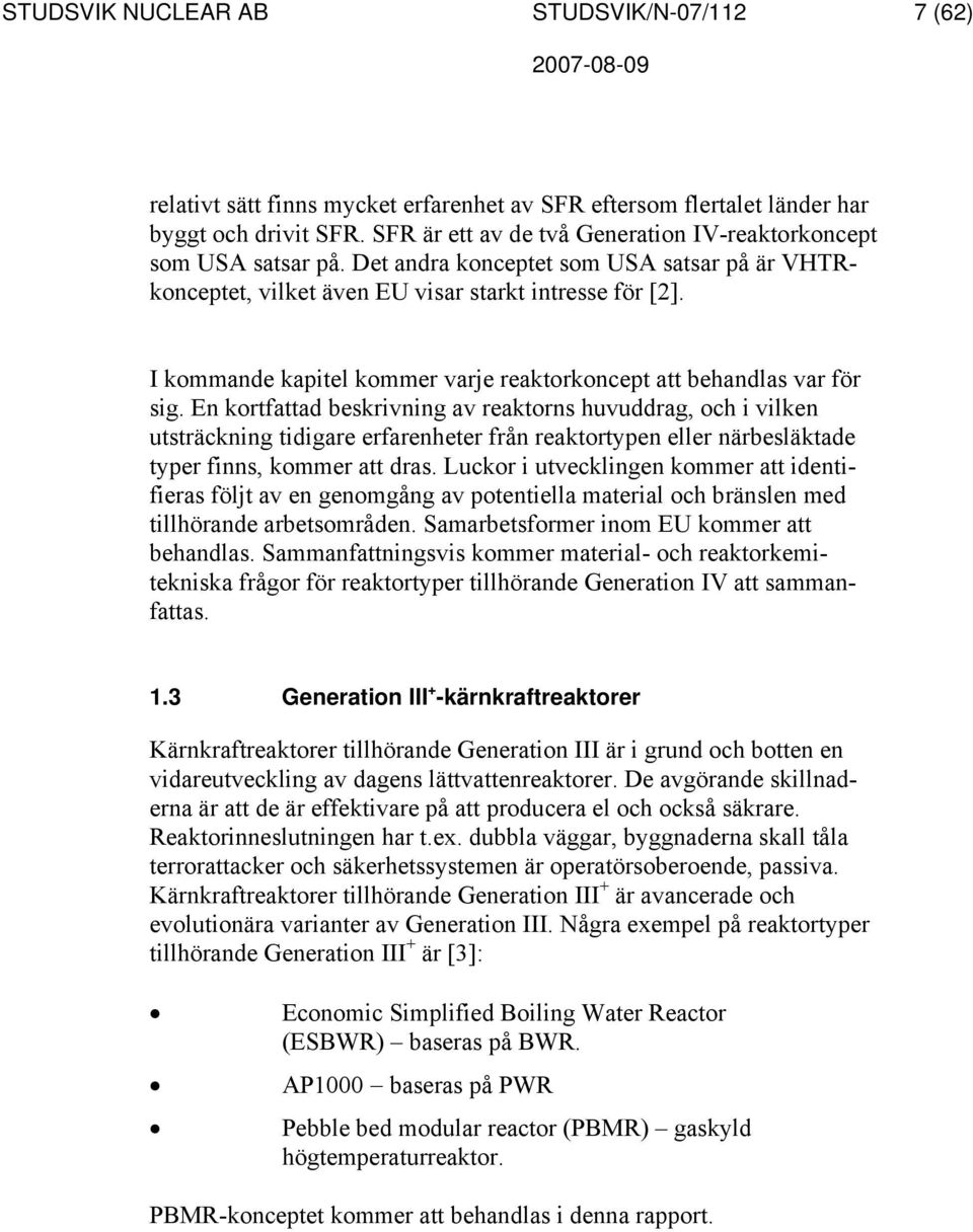 I kommande kapitel kommer varje reaktorkoncept att behandlas var för sig.