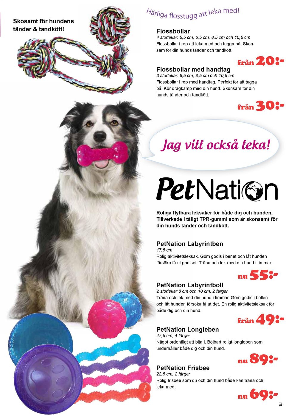 Skonsam för din hunds tänder och tkött. från 30:- Jag vill också leka! Roliga flytbara leksaker för både dig och hunden. Tillverkade i tåligt TPR-gummi som är skonsamt för din hunds tänder och tkött.