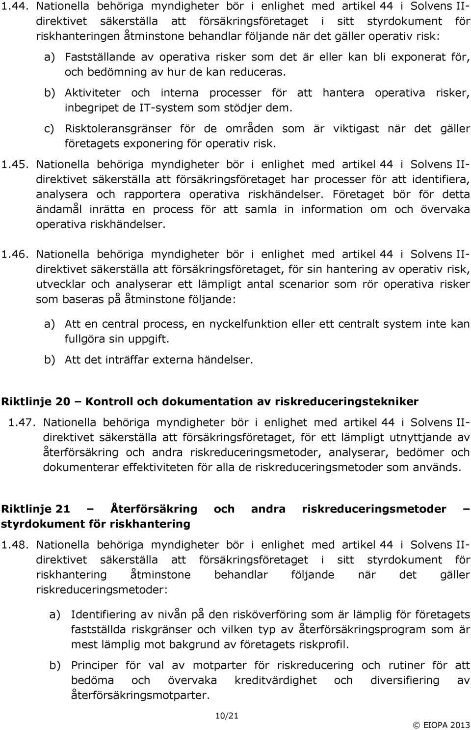 b) Aktiviteter och interna processer för att hantera operativa risker, inbegripet de ITsystem som stödjer dem.
