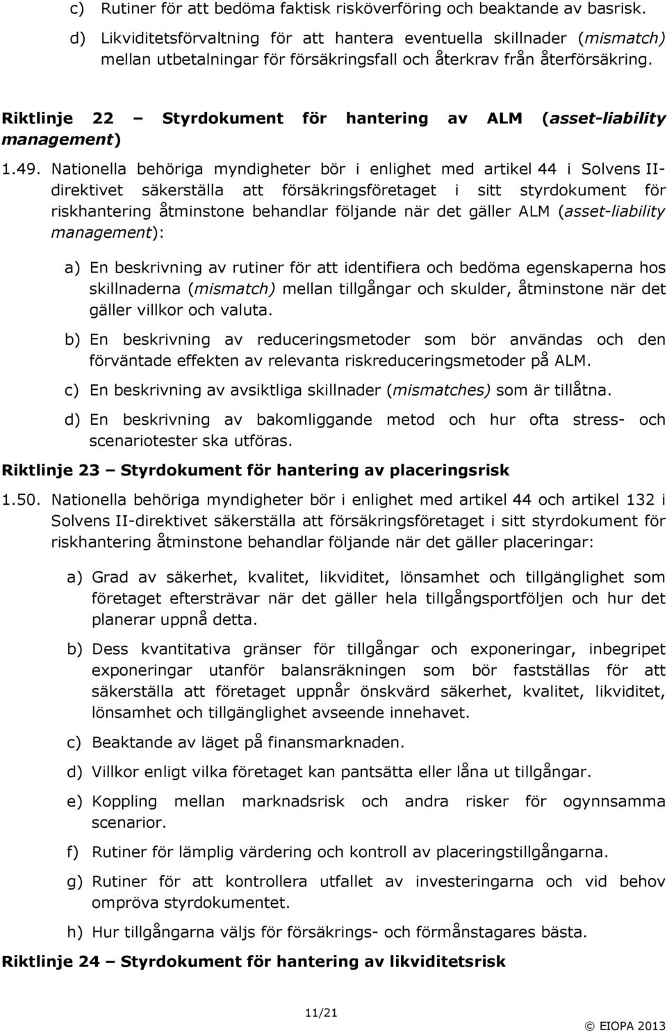 Riktlinje 22 Styrdokument för hantering av ALM (assetliability management) 1.49.