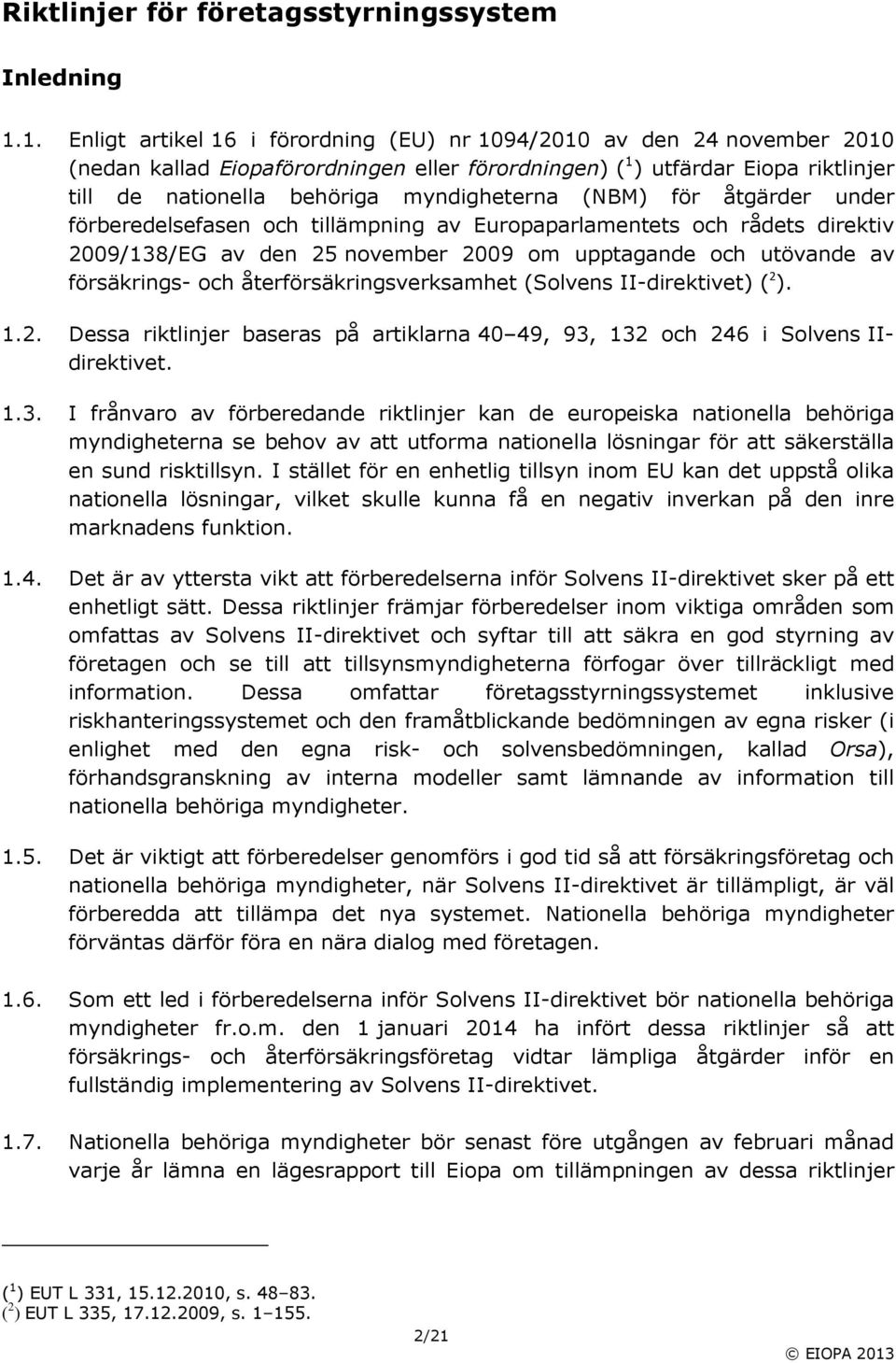 myndigheterna (NBM) för åtgärder under förberedelsefasen och tillämpning av Europaparlamentets och rådets direktiv 2009/138/EG av den 25 november 2009 om upptagande och utövande av försäkrings och