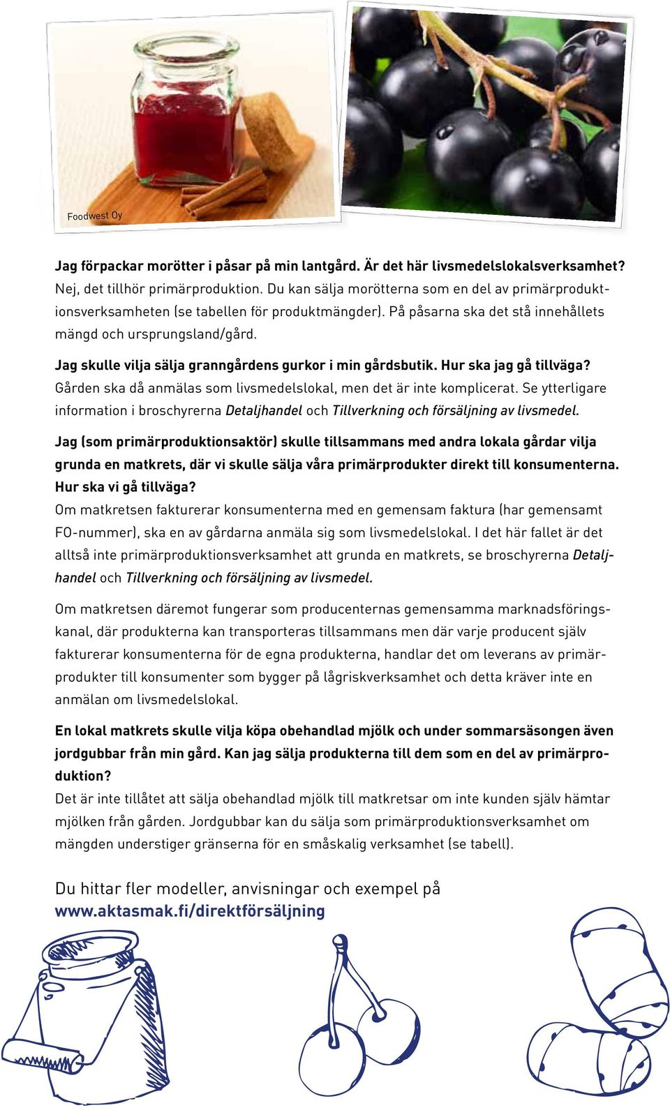 Jag skulle vilja sälja granngårdens gurkor i min gårdsbutik. Hur ska jag gå tillväga? Gården ska då anmälas som livsmedelslokal, men det är inte komplicerat.