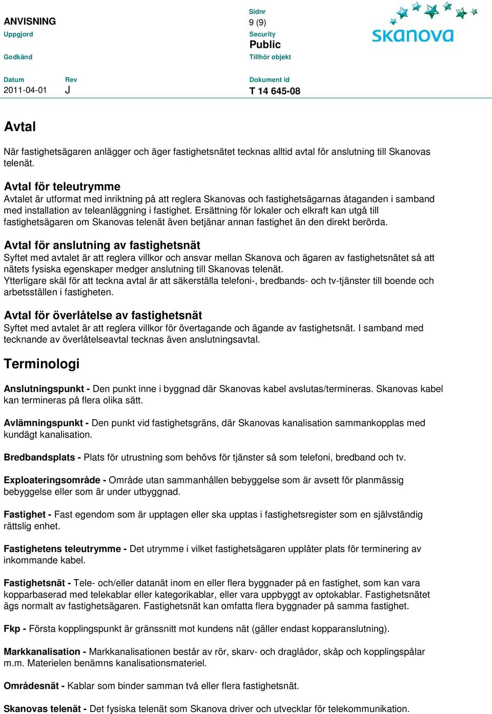 Ersättning för lokaler och elkraft kan utgå till fastighetsägaren om s telenät även betjänar annan fastighet än den direkt berörda.