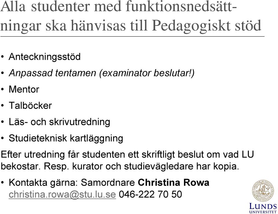 ) Mentor Talböcker Läs- och skrivutredning Studieteknisk kartläggning Efter utredning får studenten