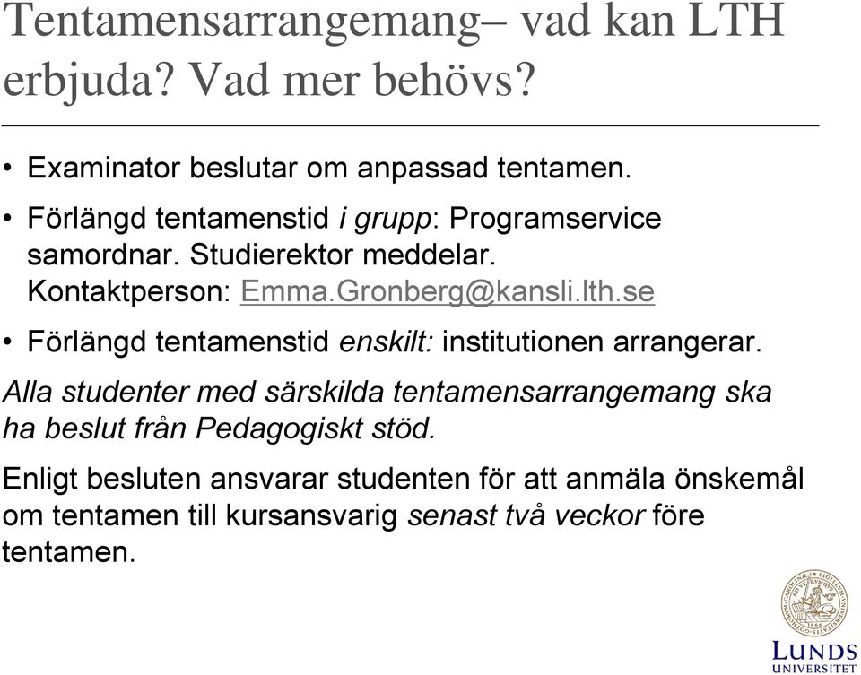 se Förlängd tentamenstid enskilt: institutionen arrangerar.