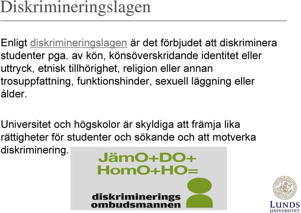 annan trosuppfattning, funktionshinder, sexuell läggning eller ålder.