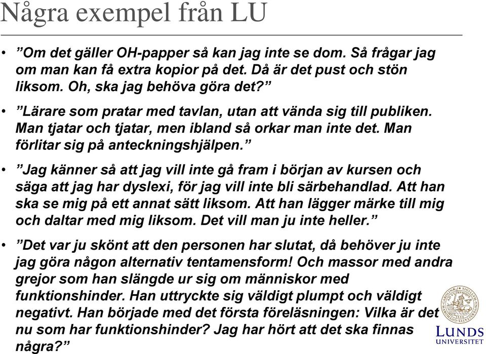 Jag känner så att jag vill inte gå fram i början av kursen och säga att jag har dyslexi, för jag vill inte bli särbehandlad. Att han ska se mig på ett annat sätt liksom.