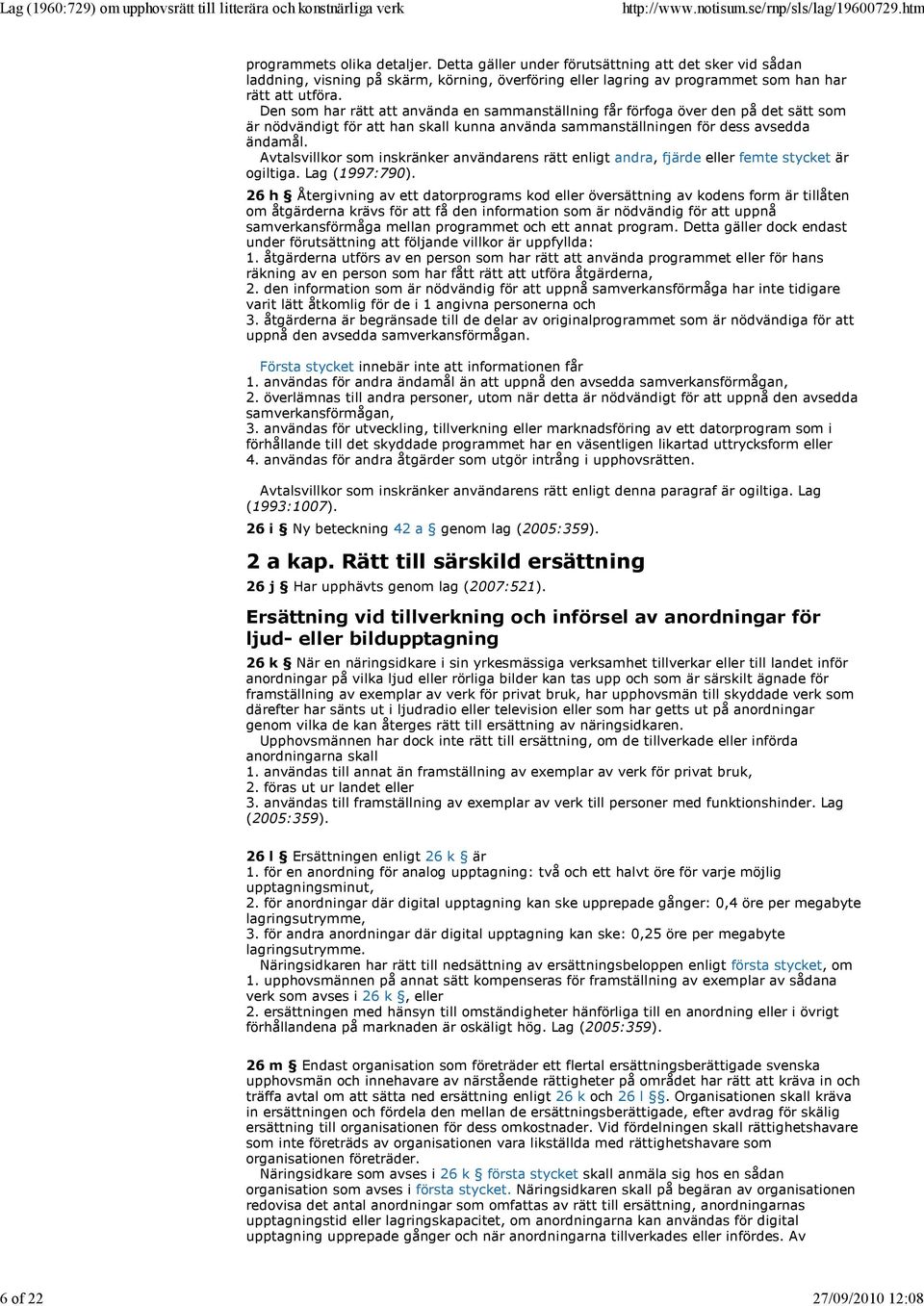 Den som har rätt att använda en sammanställning får förfoga över den på det sätt som är nödvändigt för att han skall kunna använda sammanställningen för dess avsedda ändamål.