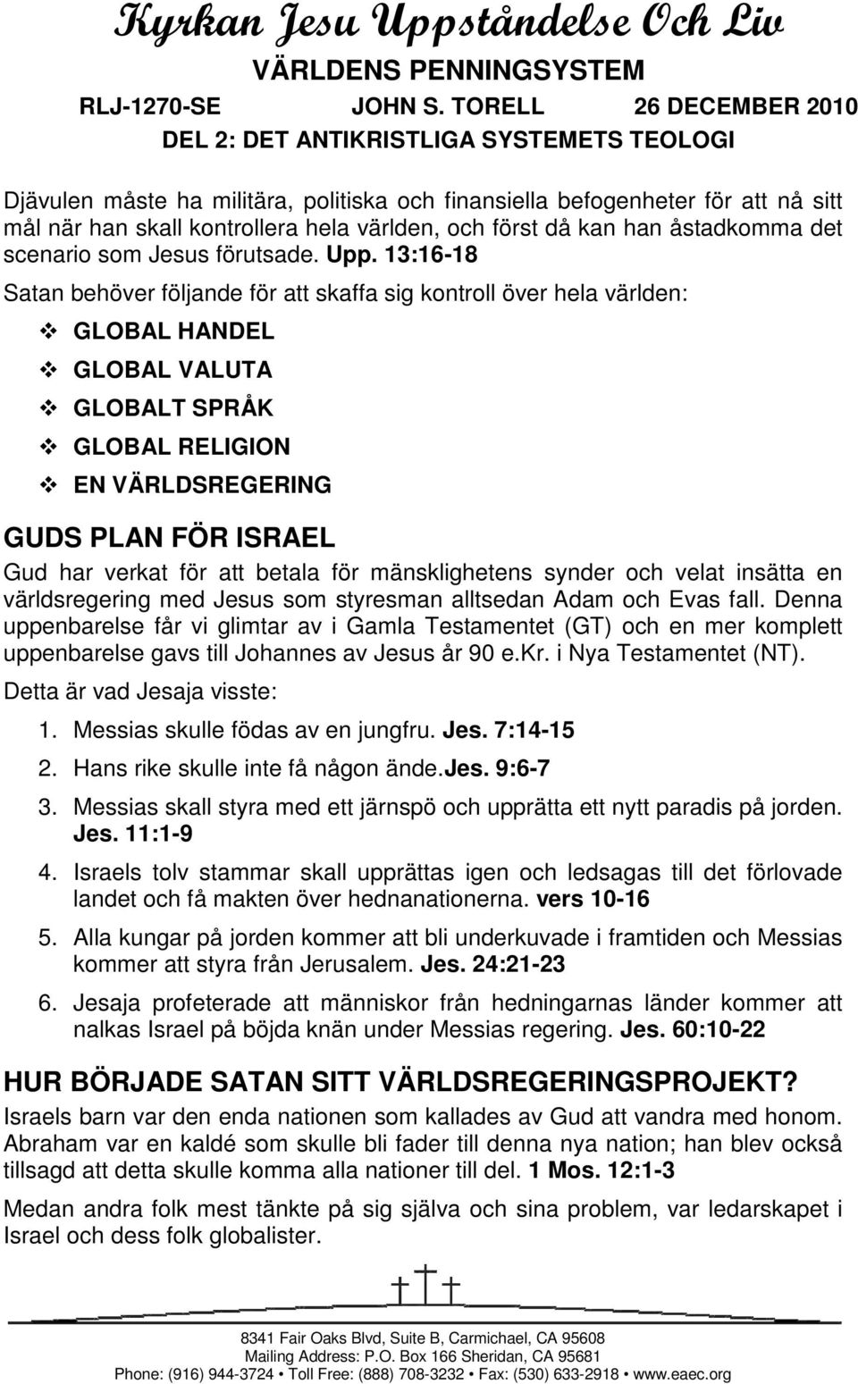 först då kan han åstadkomma det scenario som Jesus förutsade. Upp.