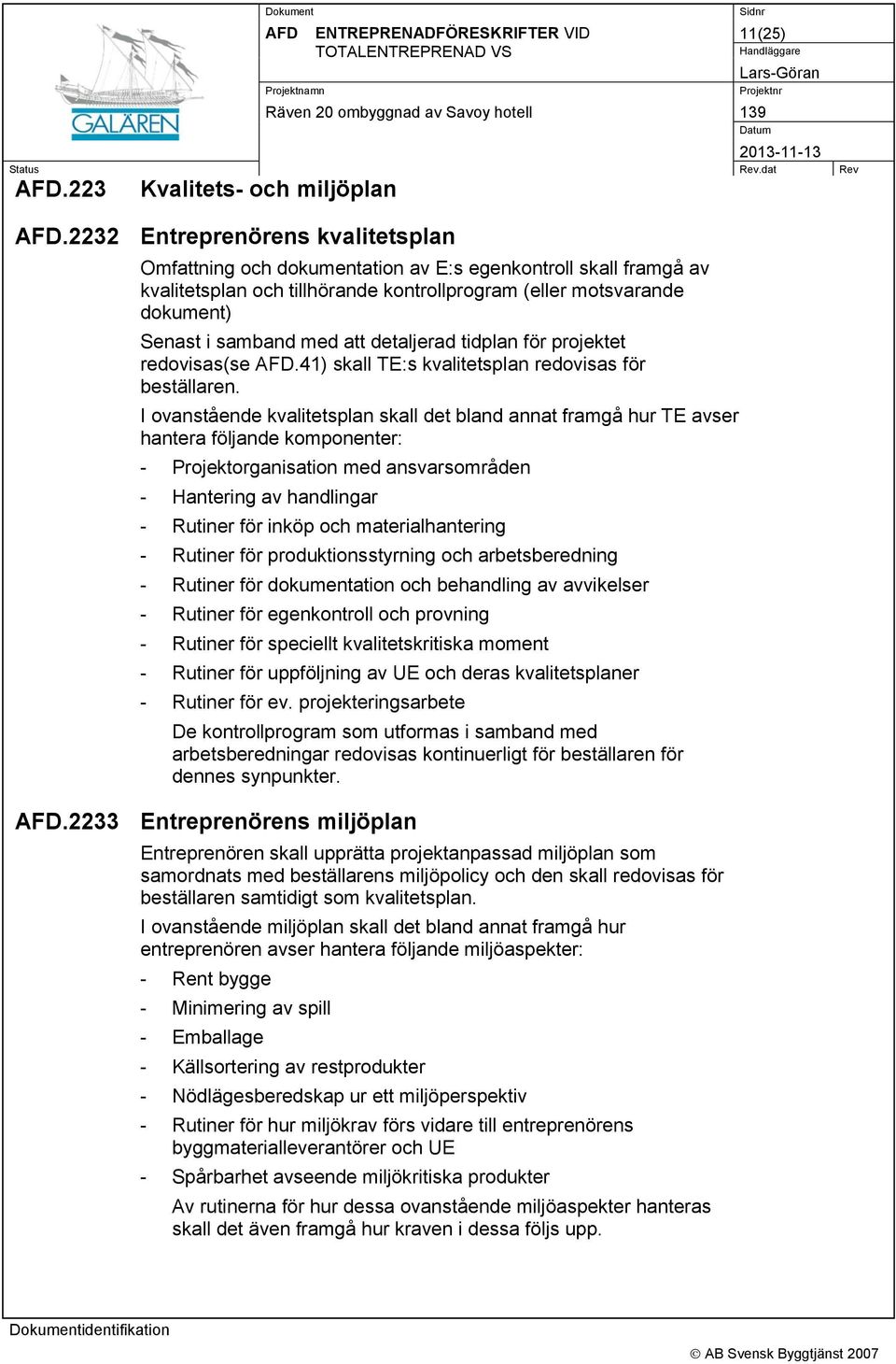 detaljerad tidplan för projektet redovisas(se.41) skall TE:s kvalitetsplan redovisas för beställaren.