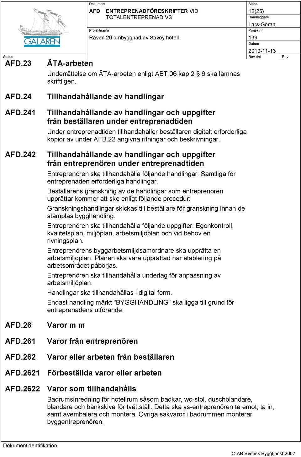 kopior av under AFB.22 angivna ritningar och beskrivningar.