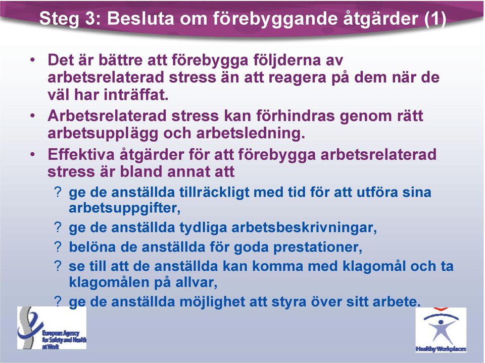 Effektiva åtgärder för att förebygga arbetsrelaterad stress är bland annat att? ge de anställda tillräckligt med tid för att utföra sina arbetsuppgifter,?