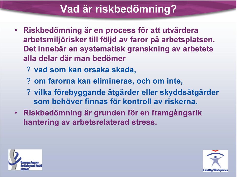 Det innebär en systematisk granskning av arbetets alla delar där man bedömer? vad som kan orsaka skada,?