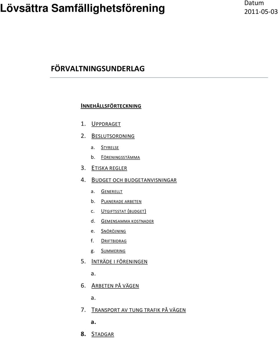 PLANERADE ARBETEN c. UTGIFTSSTAT (BUDGET) d. GEMENSAMMA KOSTNADER e. SNÖRÖJNING f.