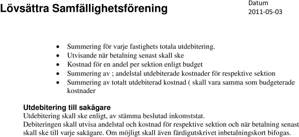 respektive sektion Summering av totalt utdebiterad kostnad ( skall vara samma som budgeterade kostnader Utdebitering till sakägare Utdebitering