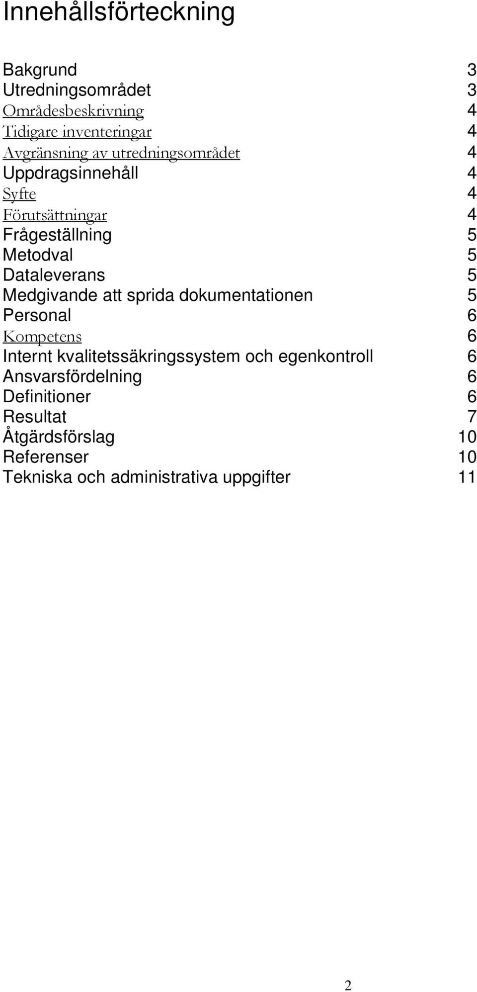 Medgivande att sprida dokumentationen 5 Personal 6 Kompetens 6 Internt kvalitetssäkringssystem och egenkontroll 6