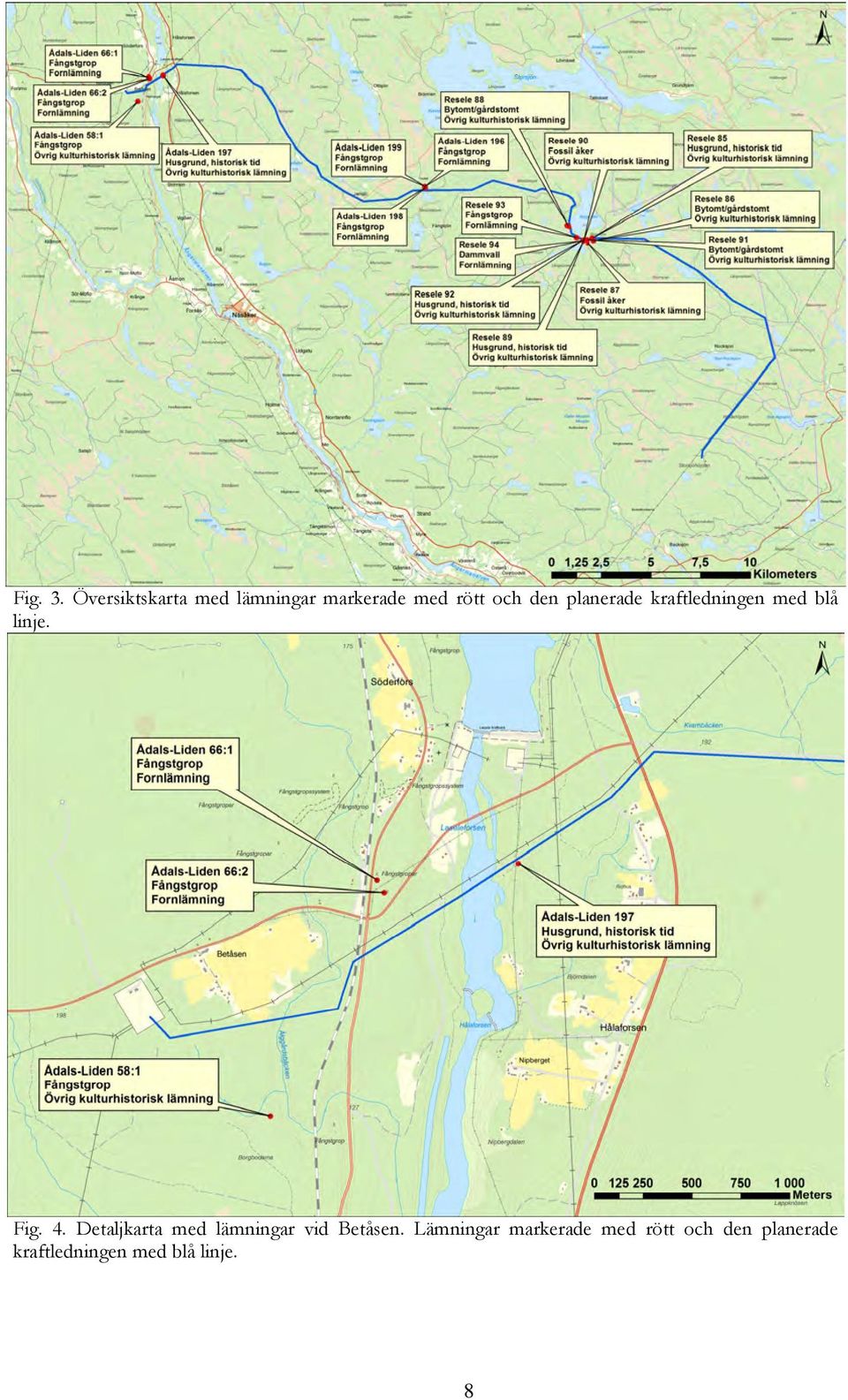 planerade kraftledningen med blå linje. Fig. 4.