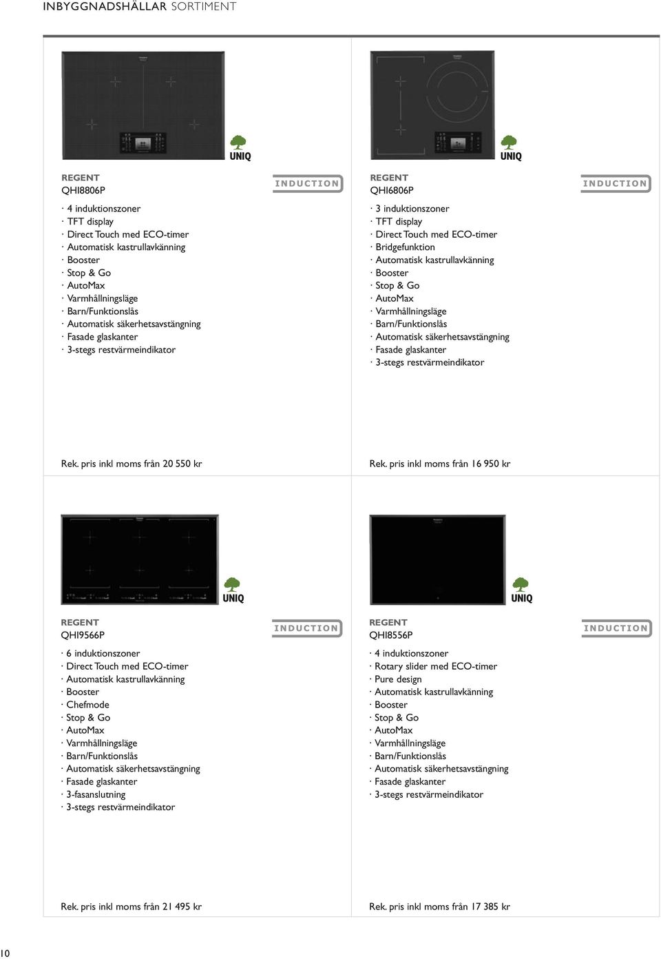 Booster Stop & Go AutoMax Varmhållningsläge Barn/Funktionslås Automatisk säkerhetsavstängning Fasade glaskanter 3-stegs restvärmeindikator Rek. pris inkl moms från 20 550 kr Rek.