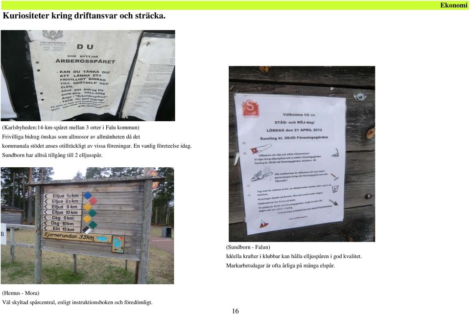 kommunala stödet anses otillräckligt av vissa föreningar. En vanlig företeelse idag.