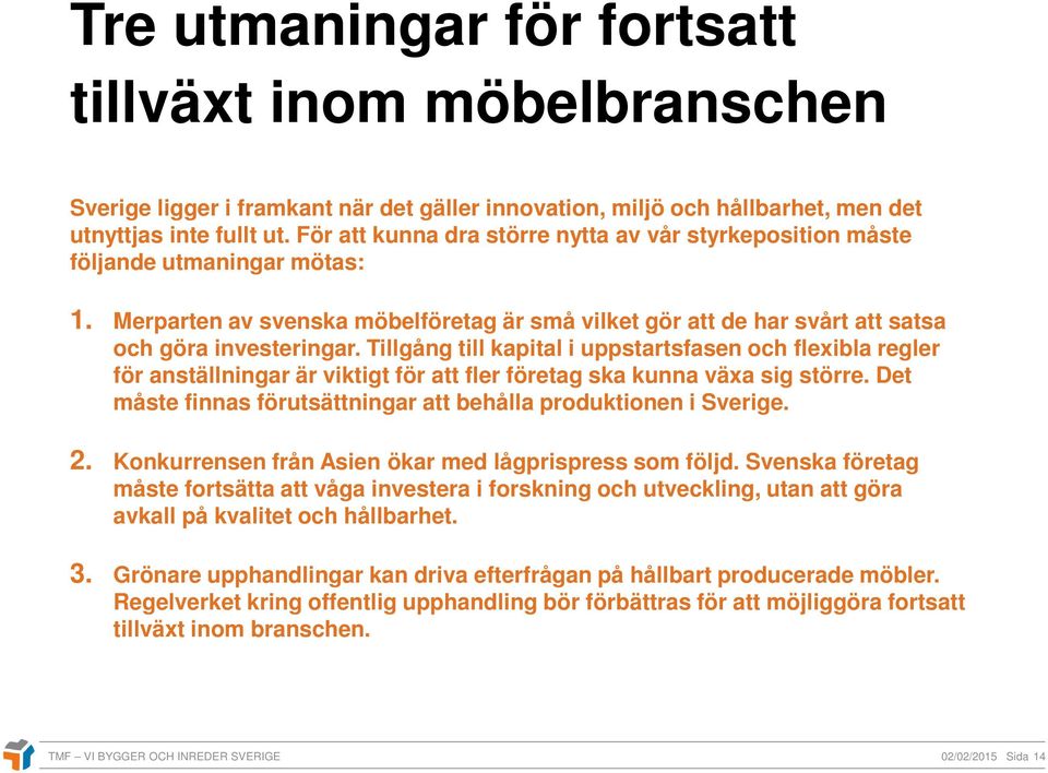 Tillgång till kapital i uppstartsfasen och flexibla regler för anställningar är viktigt för att fler företag ska kunna växa sig större.