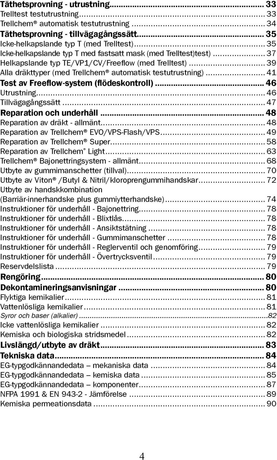 .. 41 Test av Freeflow-system (flödeskontroll)... 46 Utrustning... 46 Tillvägagångssätt... 47 Reparation och underhåll... 48 Reparation av dräkt - allmänt.