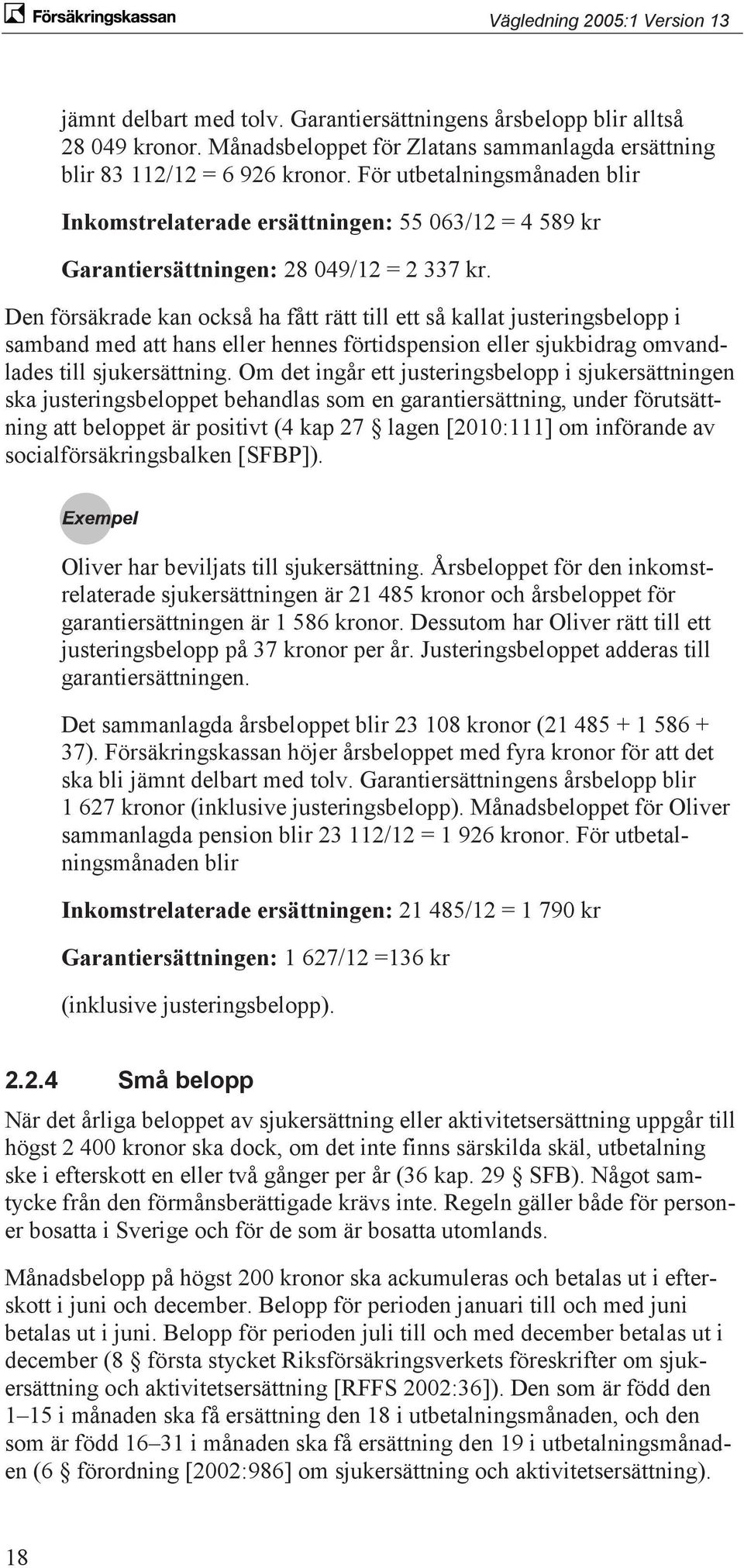 Den försäkrade kan också ha fått rätt till ett så kallat justeringsbelopp i samband med att hans eller hennes förtidspension eller sjukbidrag omvandlades till sjukersättning.