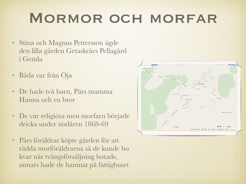 morfarn började dricka under nödåren 1868-69 Pärs föräldrar köpte gården för att rädda