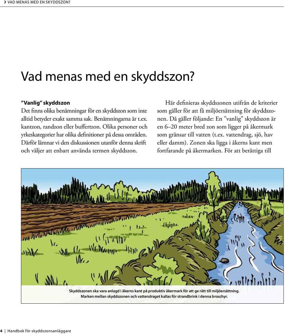 Här definieras skyddszonen utifrån de kriterier som gäller för att få miljöersättning för skyddszonen.