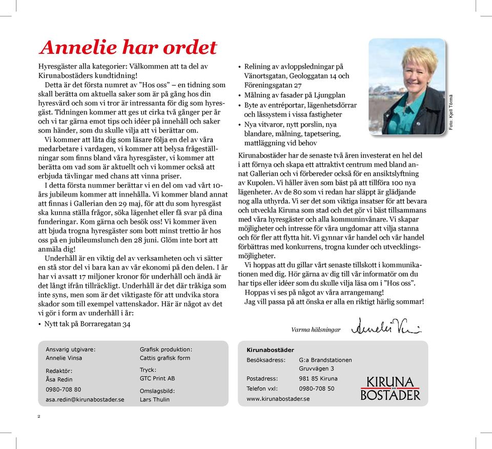 Tidningen kommer att ges ut cirka två gånger per år och vi tar gärna emot tips och idéer på innehåll och saker som händer, som du skulle vilja att vi berättar om.