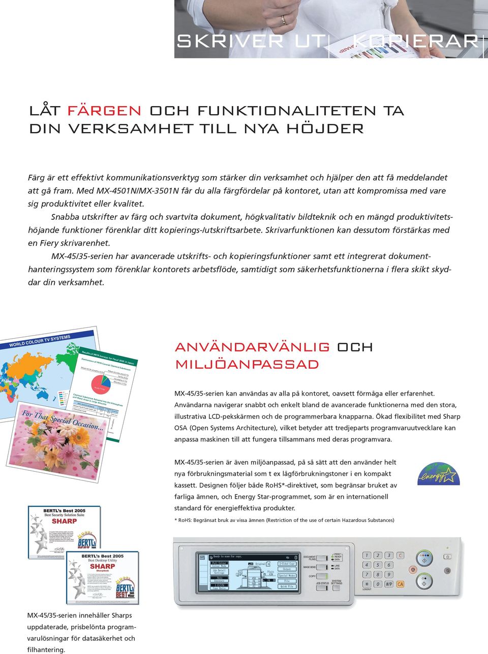 meddelandet att gå fram. Med MX-4501N/MX-3501N får du alla färgfördelar på kontoret, utan att kompromissa med vare sig produktivitet eller kvalitet.