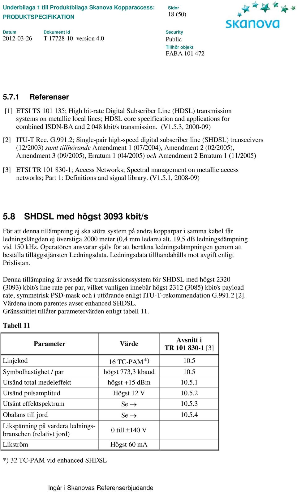 kbit/s transmission. (V1.5.3, 2000-09) [2] ITU-T Rec. G.991.