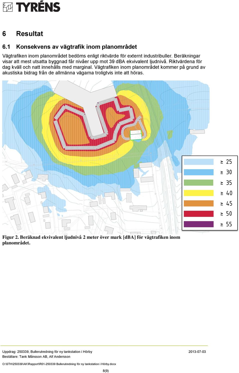 Beräkningar visar att mest utsatta byggnad får nivåer upp mot 39 dba ekvivalent ljudnivå.