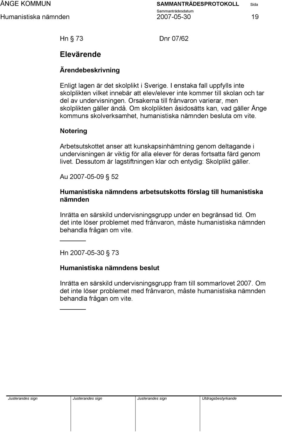 Om skolplikten åsidosätts kan, vad gäller Ånge kommuns skolverksamhet, humanistiska nämnden besluta om vite.