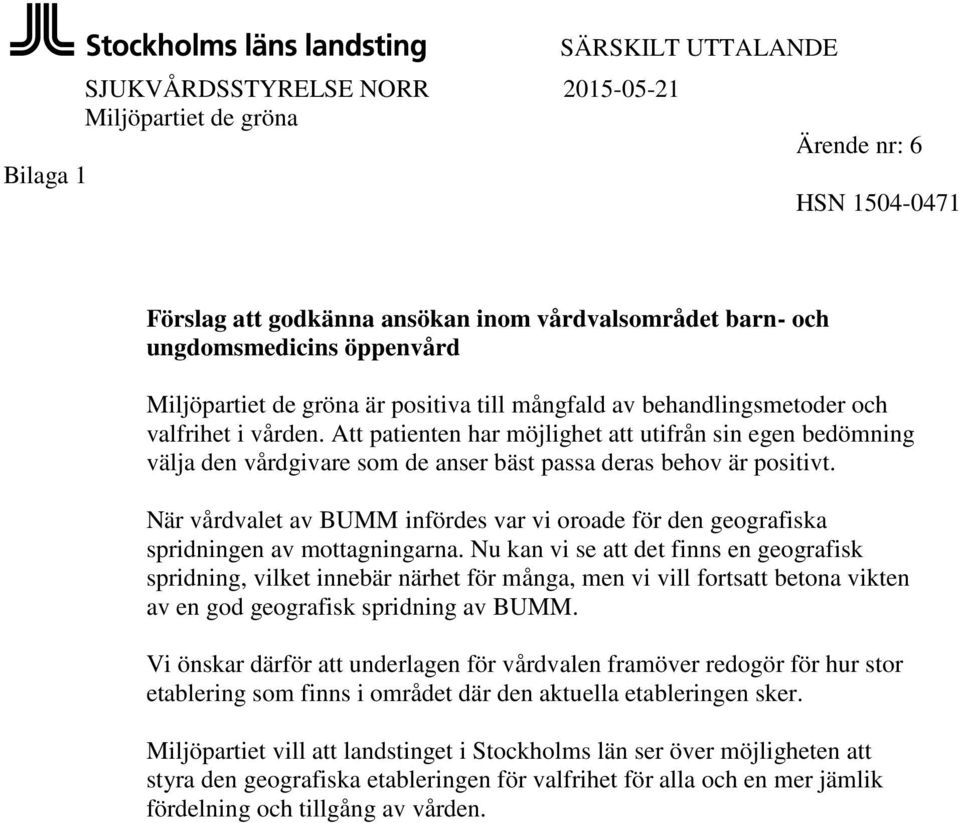 Att patienten har möjlighet utifrån sin egen bedömning välja den vårdgivare som de anser bäst passa deras behov är positivt.