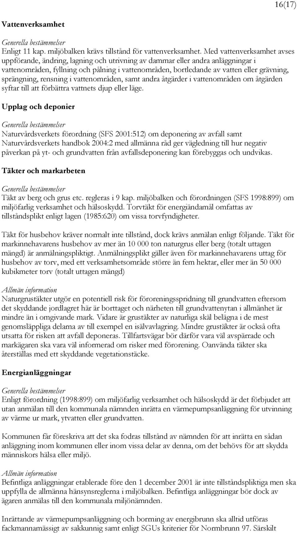 sprängning, rensning i vattenområden, samt andra åtgärder i vattenområden om åtgärden syftar till att förbättra vattnets djup eller läge.