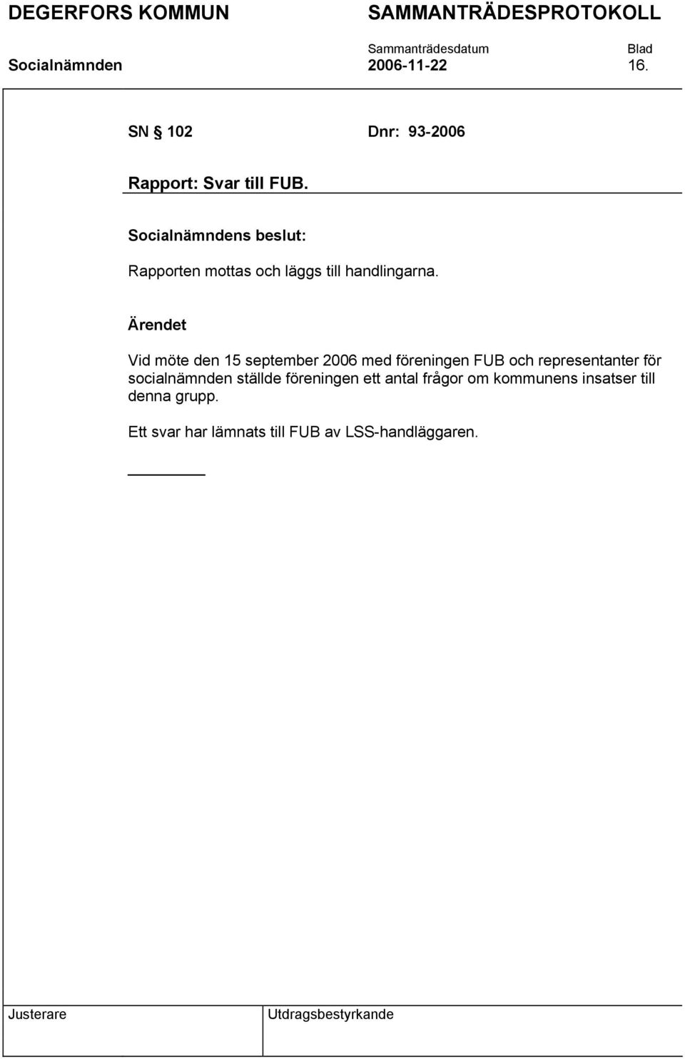 Vid möte den 15 september 2006 med föreningen FUB och representanter för