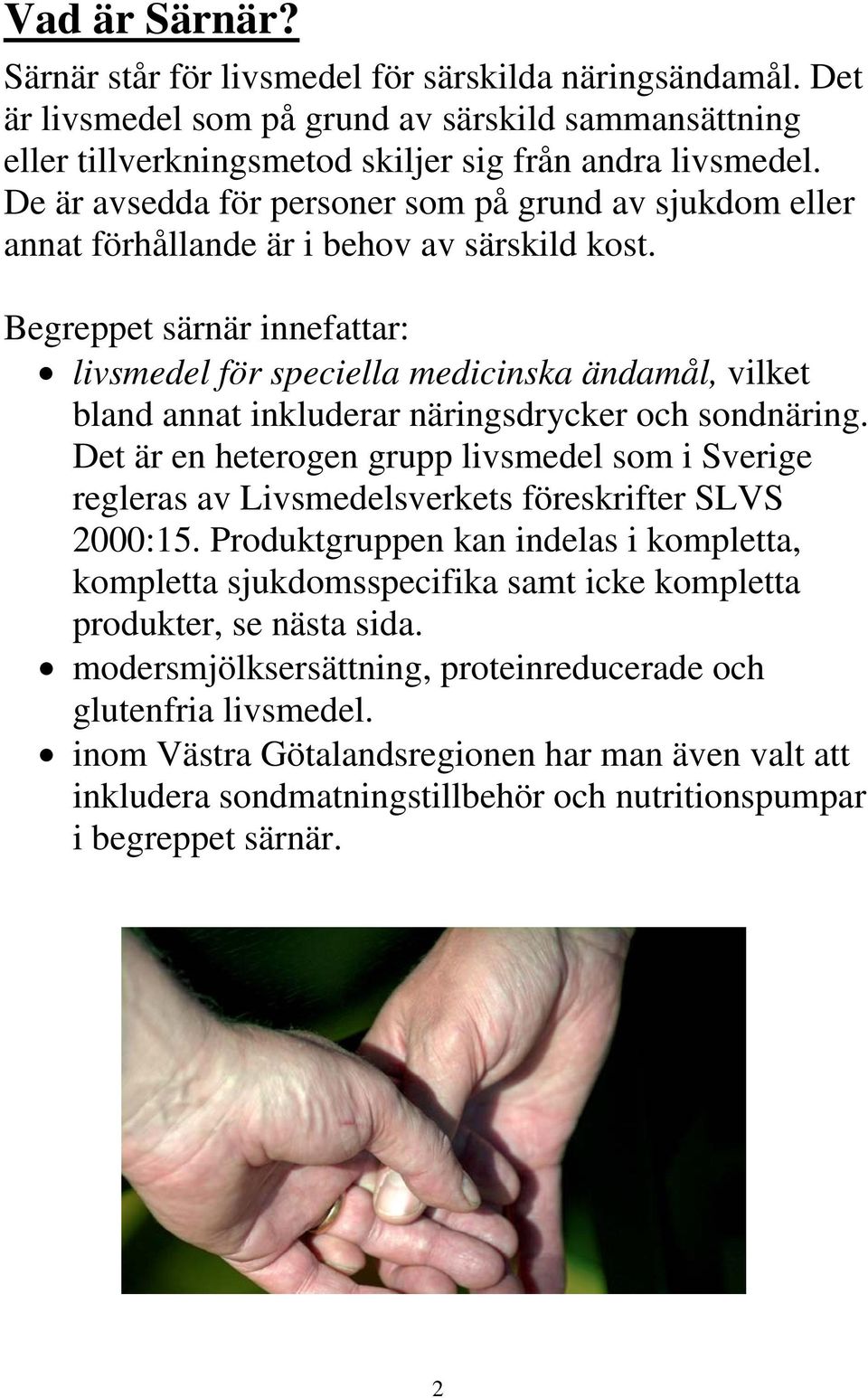 Begreppet särnär innefattar: livsmedel för speciella medicinska ändamål, vilket bland annat inkluderar näringsdrycker och sondnäring.