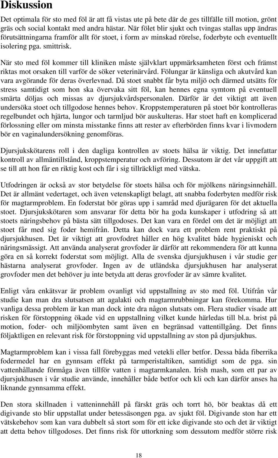 När sto med föl kommer till kliniken måste självklart uppmärksamheten först och främst riktas mot orsaken till varför de söker veterinärvård.
