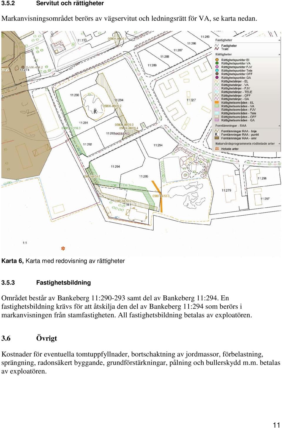 En fastighetsbildning krävs för att åtskilja den del av Bankeberg 11:294 som berörs i markanvisningen från stamfastigheten.