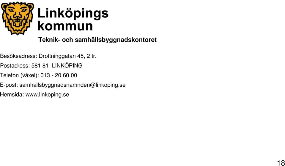 Postadress: 581 81 LINKÖPING Telefon (växel):