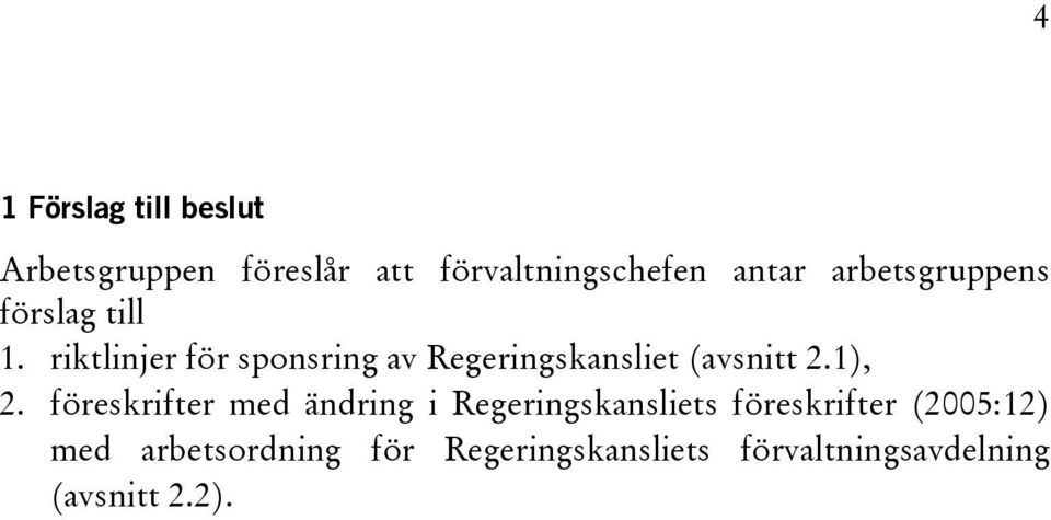 riktlinjer för sponsring av Regeringskansliet (avsnitt 2.1), 2.