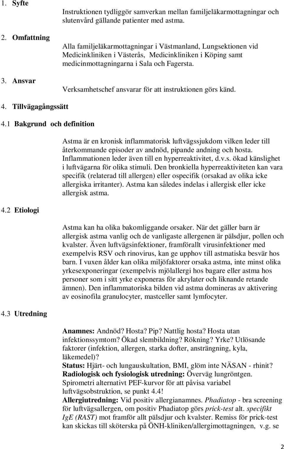 Verksamhetschef ansvarar för att instruktionen görs känd. 4. Tillvägagångssätt 4.