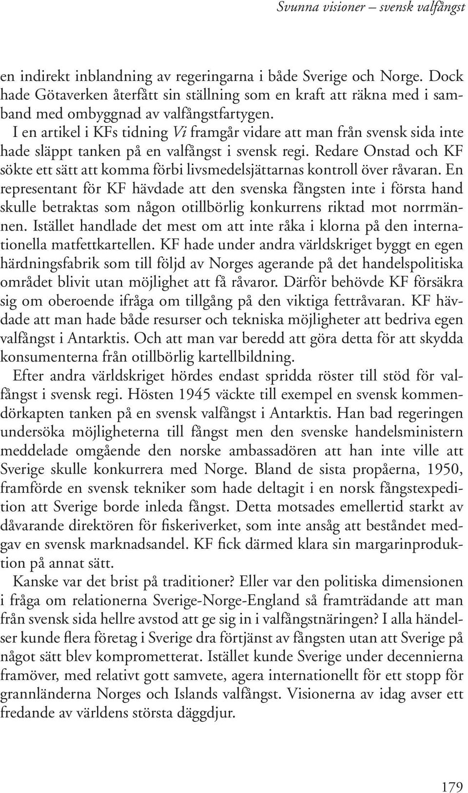 Redare Onstad och KF sökte ett sätt att komma förbi livsmedelsjättarnas kontroll över råvaran.